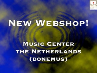 New Webshop!
   Music Center
 the Netherlands
    (donemus)
 