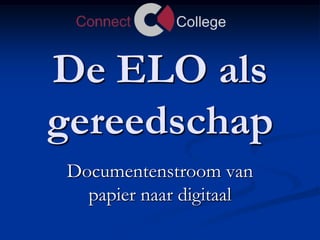 De ELO als gereedschap Documentenstroom van papier naar digitaal 