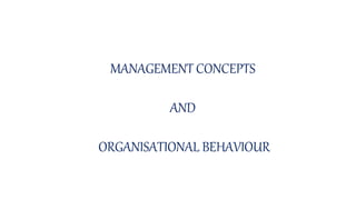 MANAGEMENT CONCEPTS
AND
ORGANISATIONAL BEHAVIOUR
 