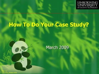 How To Do Your Case Study?



                           March 2009




MCO 101
Issue date: 15 June 2008
 