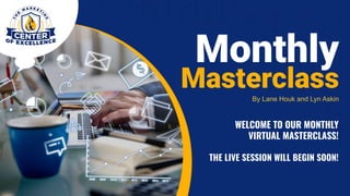 Monthly
Masterclass
WELCOME TO OUR MONTHLY
VIRTUAL MASTERCLASS!
THE LIVE SESSION WILL BEGIN SOON!
By Lane Houk and Lyn Askin
 