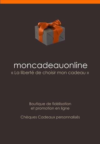 Boutique de fidélisation et promotion en ligne Chèques Cadeaux personnalisés moncadeau online « La liberté de choisir mon cadeau »  
