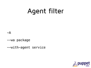 Agent filter
-A
--wa package
--with-agent service
 