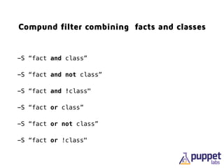 Compound filter combining facts and classes
-S “fact and class”
-S “fact and not class”
-S “fact and !class"
-S “fact or class”
-S “fact or not class”
-S “fact or !class"
 