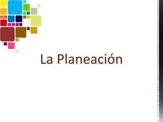 La Planeación
 