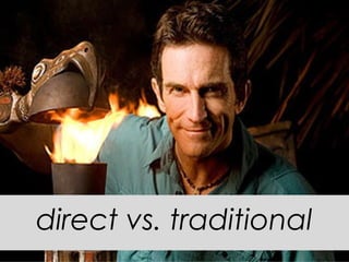 direct vs. traditional
 