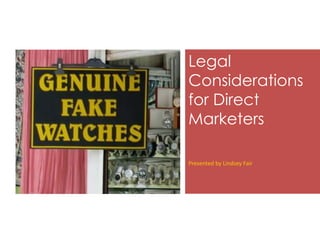 Legal
Considerations
for Direct
Marketers
Presented by Lindsey Fair

 
