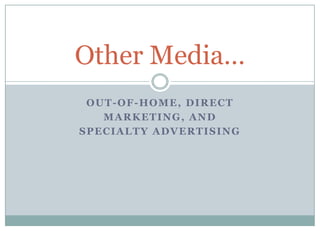 Out-of-home, direct marketing, and  specialty advertising Other Media… 