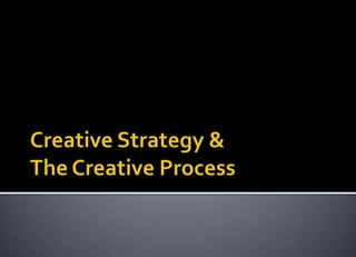 Creative Strategy & The Creative Process 