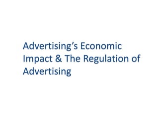 Advertising’s Economic Impact & The Regulation of Advertising 