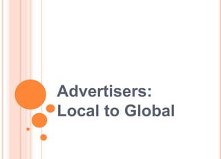 Advertisers:
Local to Global
 