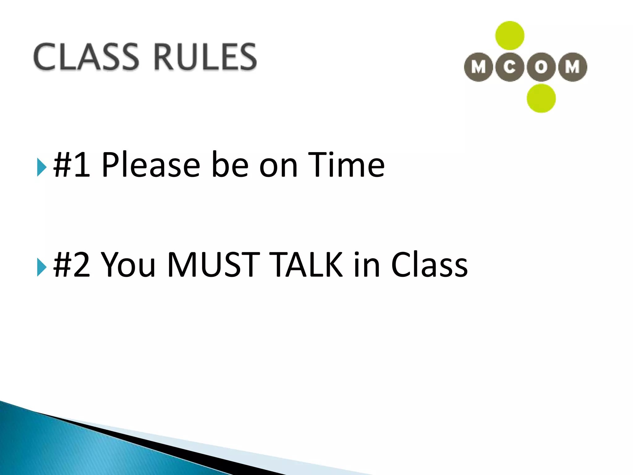 CLASS RULES#1 Please be on Time#2 You MUST TALK in Class