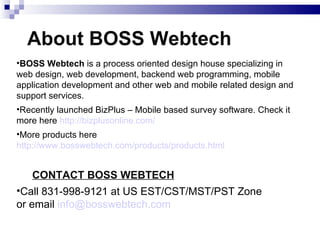 About BOSS Webtech <ul><li>BOSS Webtech  is a process oriented design house specializing in web design, web development, b...