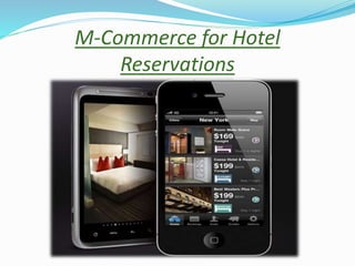 M-Commerce for Hotel
Reservations
 