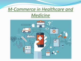 M-Commerce in Healthcare and
Medicine
 