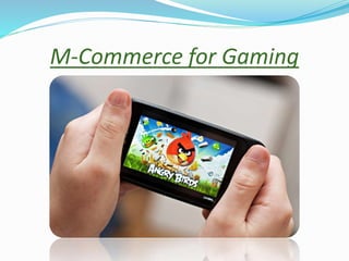 M-Commerce for Gaming
 