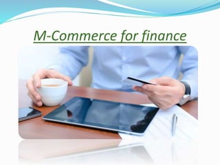 M-Commerce for finance
 