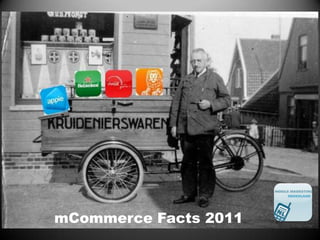mCommerce




mCommerce Facts 2011
 