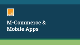 M-Commerce &
Mobile Apps
 