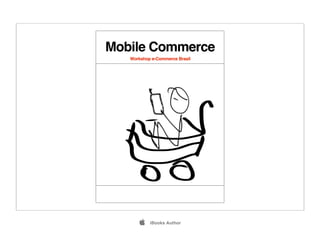 Mobile Commerce
   Workshop e-Commerce Brasil




          iBooks Author
 