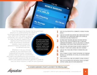 From the beginning Apsalar has focused major
attention on understanding the needs of
mcommerce app measurement and how
they differ from the needs of gaming
companies. Our solution is designed
to meet the specific needs of four
leading mcommerce business
types: ecommerce companies,
retailers, travel companies,
personal finance companies, and
on-demand services.
Whether or not you choose
Apsalar as your attribution and
measurement provider, choosing a
product that is right for mcommerce
will make a big difference to your business.
There are eight questions that we believe you
need to ask potential attribution partners in order to
suss out which solution is right for your business:
Does the Solution Offer a Commerce-Friendly Pricing
Model?
Can the Platform track intent and conversion events
throughout the conversion funnel with granular
event meta data AND parameters?
Beyond event tracking and BASIC REVENUE metrics,
Does the Tool Offer alternative WAYS to MEASURE
CAMPAIGN Performance, SUCH AS likelihood to convert,
engagement, user quality AND fraudulent installs?
Does the tool offer NECESSARY security controls to
Prevent 1st
party Data Leakage AND OVER-sharing?
can the tool Track and attribute remarketing cam-
paigns?
Does It enable Flexible Cohort Reporting for standard
metrics (i.e. Retention, LTV) as well AS custom conver-
sion events?
DoES IT Offer Real-Time Deployment Testing Features?
Does the PLATFORM Offer Enterprise Grade Customer
Support During and After Implementation?
4Copyright © 2015 All rights reserved worldwide. | www.apsalar.com
A complete explanation of each is provided in the following pages.
1
2
3
4
5
6
7
8
 