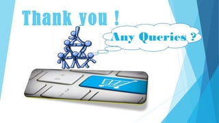 Thank you !
Any Queries ?
 