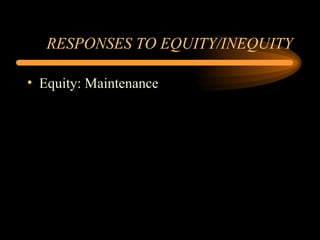 RESPONSES TO EQUITY/INEQUITY Equity: Maintenance 