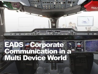 1
EADS – Corporate
Communication in a
Multi Device World
 