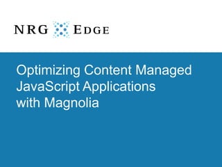 Optimizing Content Managed
JavaScript Applications
with Magnolia
 