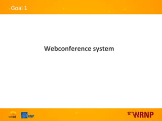 Goal 1<br />Webconference system<br />