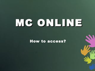 MC ONLINE How to access? 