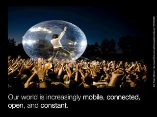 open, and constant.
Our world is increasingly mobile, connected,




                                               CC Pie...