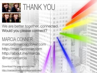 We are better together, connected."
Would you please connect?


marcia@marciaconner.com"
http://marciaconner.com"
http://a...