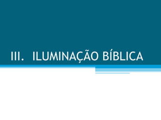 III.  ILUMINAÇÃO BÍBLICA  
