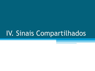 IV. Sinais Compartilhados 