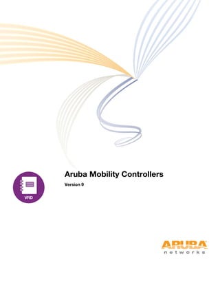 Aruba Mobility Controllers
Version 9
 