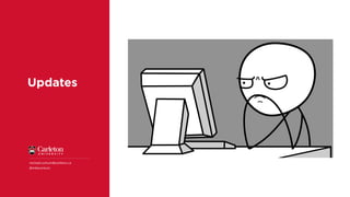 Updates
michael.corkum@carleton.ca
@mikecorkum
 