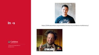 ln -s
michael.corkum@carleton.ca
@mikecorkum
https://2016.wpcampus.org/schedule/introducing-wordpress-multitenancy/
 