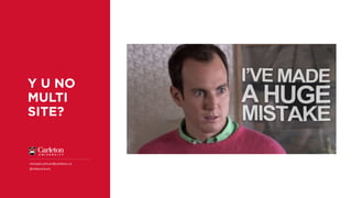 Y U NO
MULTI
SITE?
michael.corkum@carleton.ca
@mikecorkum
 