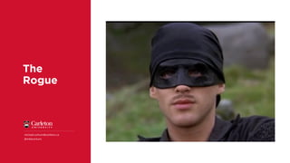 The
Rogue
michael.corkum@carleton.ca
@mikecorkum
 