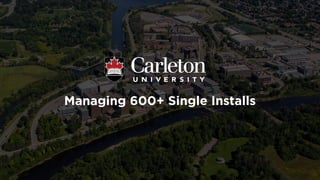 Managing 600+ Single Installs
 