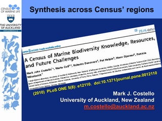 Synthesis across Census’ regions (2010)  PLoS ONE 5(8): e12110.  doi:10.1371/journal.pone.0012110 Mark J. Costello  University of Auckland, New Zealand [email_address]   