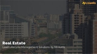 Real Estate
Lead Lifecycle Management Solutions by Mcounts
 