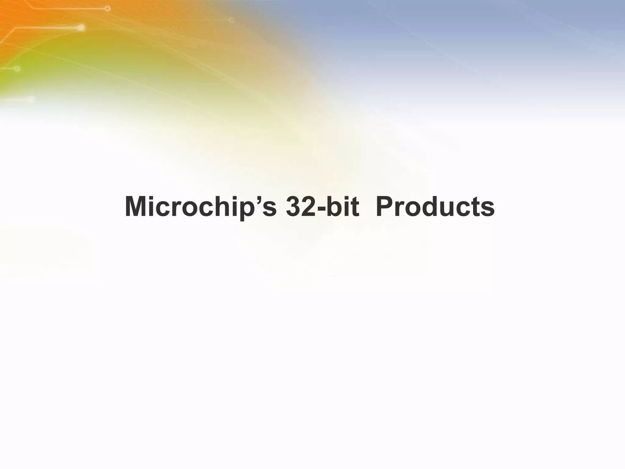 Microchip’s 32-bit  Products 