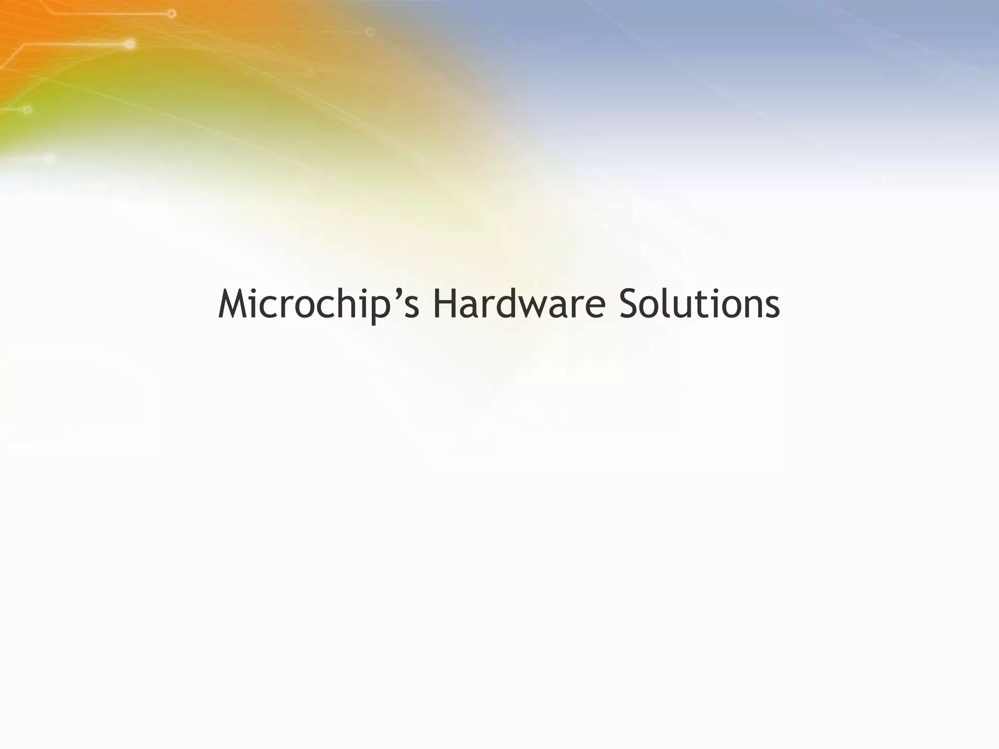 Microchip’s Hardware Solutions 