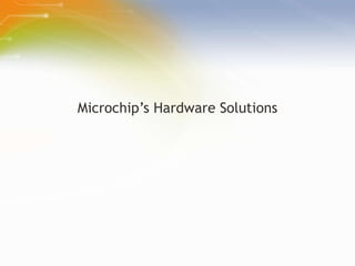 Microchip’s Hardware Solutions 