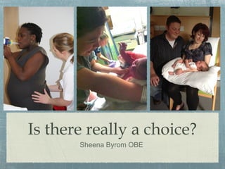 Is there really a choice?
Sheena Byrom OBE
 