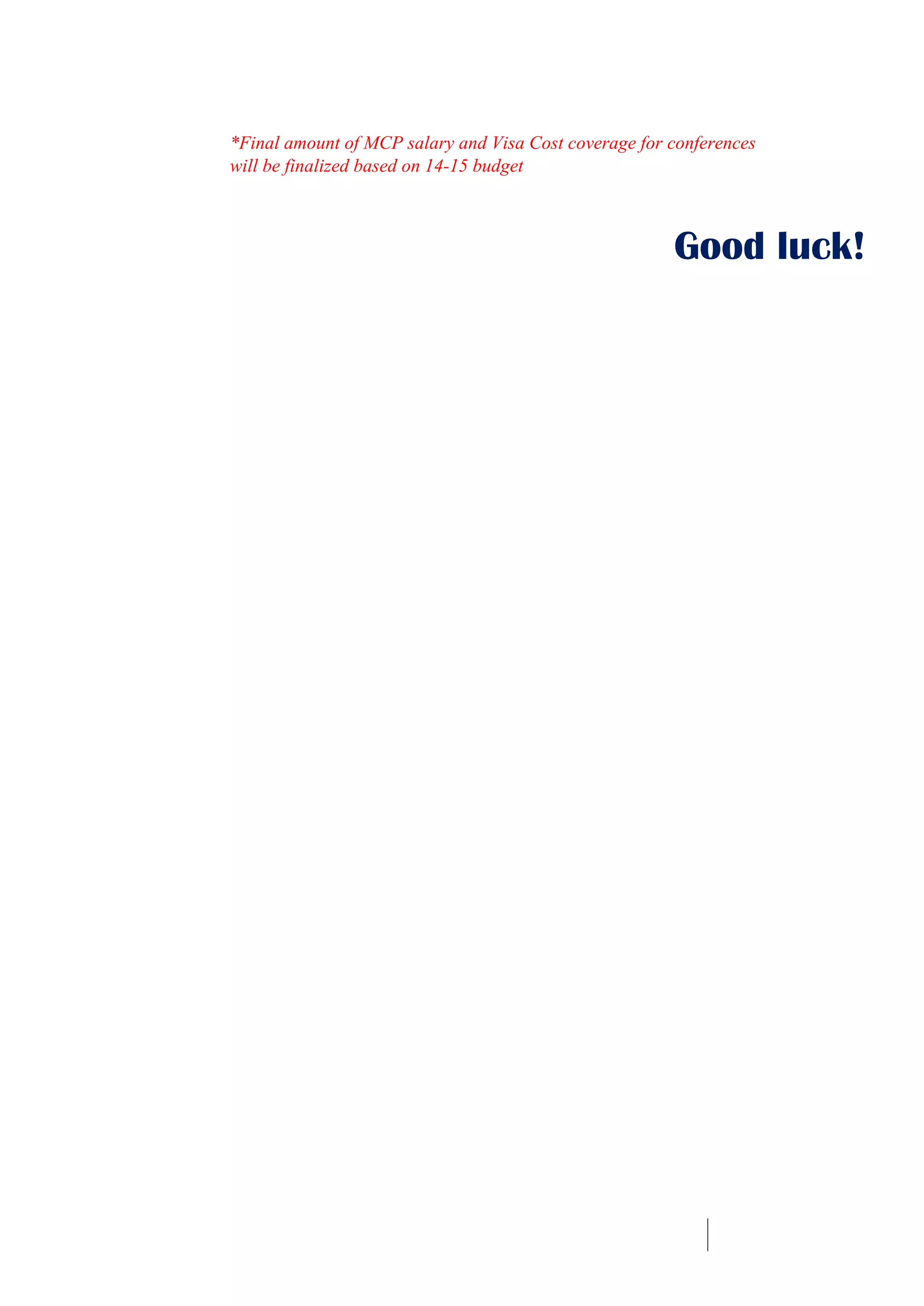 *Final amount of MCP salary and Visa Cost coverage for conferences
will be finalized based on 14-15 budget
Good luck!
 