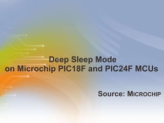 Deep Sleep Mode on Microchip PIC18F and PIC24F MCUs  ,[object Object]