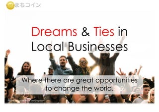 Dreams & Ties in
Local Businesses
Where there are great opportunities
to change the world.
Photo by Jade Masri on Unsplash
 